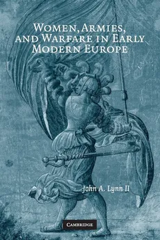 Women, Armies, and Warfare in Early Modern Europe - II John A. Lynn