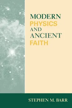 Modern Physics and Ancient Faith - Stephen M. Barr