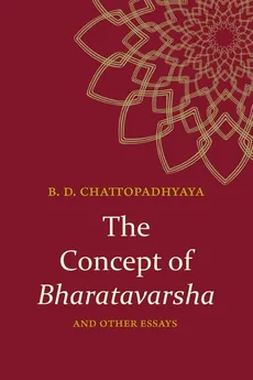 The Concept of Bharatavarsha and Other Essays - Braja Dulal Chattopadhyaya