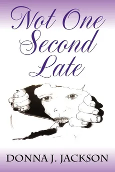 Not One Second Late - Donna J Jackson