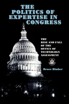 The Politics of Expertise in Congress - Bruce Bimber