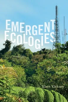 Emergent Ecologies - Eben Kirksey