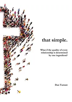 that simple. - Dan Tarrant