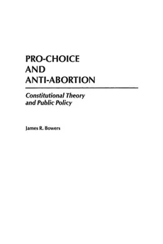 Pro-Choice and Anti-Abortion - James Bowers
