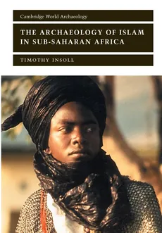 The Archaeology of Islam in Sub-Saharan Africa - Timothy Insoll