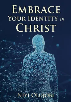 Embrace Your Identity in Christ - Niyi Olujobi