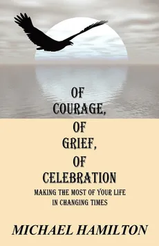 Of Courage, Of Grief, Of Celebration - Michael Hamilton