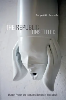 The Republic Unsettled - Mayanthi L. Fernando