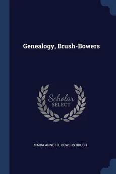 Genealogy, Brush-Bowers - Maria Annette Bowers Brush