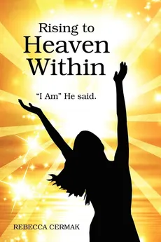 Rising to Heaven Within - Rebecca Cermak