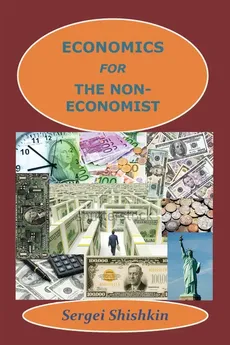 Economics for the Non-economist - Sergei Shishkin