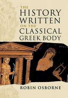 The History Written on the Classical Greek Body - Robin Osborne