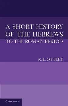 A Short History of the Hebrews to the Roman Period - R. L. Ottley