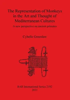 The Representation of Monkeys in the Art and Thought of Mediterranean Cultures - Cybelle Greenlaw