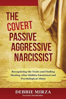 The Covert Passive-Aggressive Narcissist - Debbie Mirza