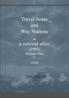 Travel Notes and Way Stations  - A Rational Ethic, Vol I - Traumear