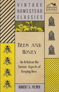 Bees and Honey - An Article on the Various Aspects of Keeping Bees - Robert S. Filmer