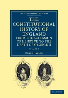 The Constitutional History of England from the Accession of Henry VII to the Death of George II - Volume 1 - Hallam Henry
