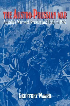 The Austro-Prussian War - Wawro Geoffrey