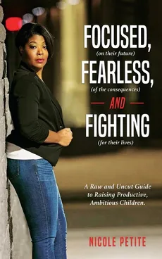 Focused (on their future), Fearless (of the consequences) and Fighting (for their lives) - Nicole Petite