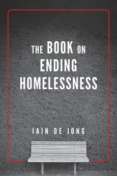 The Book on Ending Homelessness - Jong Iain De