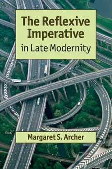 The Reflexive Imperative in Late Modernity - Margaret S. Archer