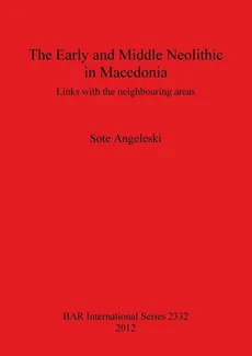 The Early and Middle Neolithic in Macedonia - Sote Angeleski