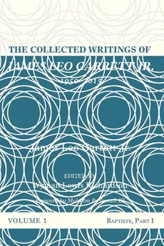 The Collected Writings of James Leo Garrett Jr., 1950-2015 - James Leo Jr. Garrett