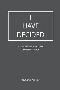 I Have Decided - Andrew Bullins