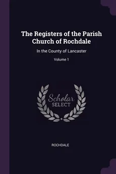 The Registers of the Parish Church of Rochdale - Rochdale