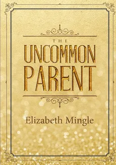 The Uncommon Parent - Elizabeth Mingle