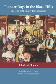 Pioneer Days in the Black Hills - John S McClintock