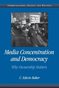 Media Concentration and Democracy - C. Edwin Baker