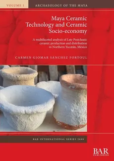 Maya Ceramic Technology and Ceramic Socio-economy - Fortoul Carmen Giomar Sánchez