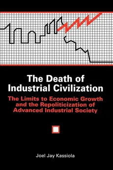 The Death of Industrial Civilization - Joel Jay Kassiola
