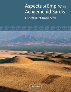 Aspects of Empire in Achaemenid Sardis - Elspeth R. M. Dusinberre
