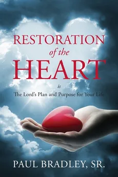Restoration of the Heart Is the Lord's Plan and Purpose for Your Life - Sr Paul Bradley