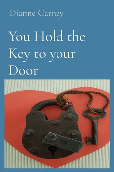 You Hold the Key to your Door - Dianne Carney