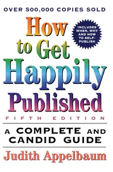 How to Get Happily Published, Fifth Edition - Judith Appelbaum