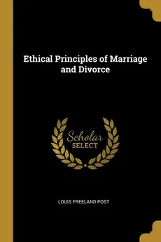 Ethical Principles of Marriage and Divorce - Louis Freeland Post