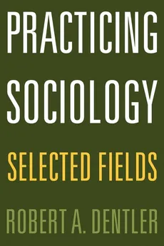 Practicing Sociology - Robert A. Dentler
