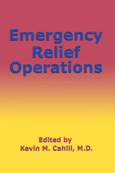 Emergency Relief Operations - M.D. Kevin M. Cahill