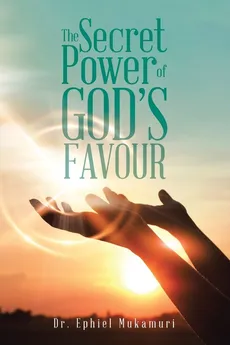 The Secret Power of God's Favour - Dr. Ephiel Mukamuri