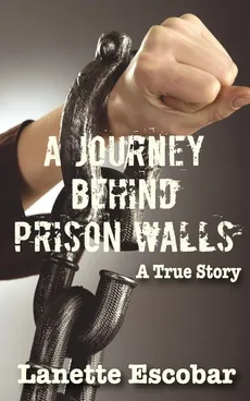 A Journey Behind Prison Walls - Escobar Lanette