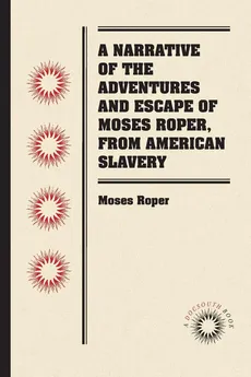 A Narrative of the Adventures and Escape of Moses Roper, from American Slavery - Moses Roper