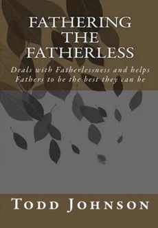Fathering the Fatherless - todd richard johnson