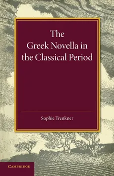 The Greek Novella in the Classical Period - Sophie Trenkner