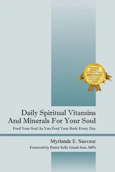 Daily Spiritual Vitamins And Minerals For Your Soul - Myrlande E Sauveur