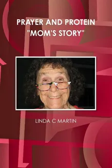 PRAYER AND PROTEIN "MOM'S STORY" - LINDA C MARTIN