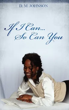 If I Can...So Can You!!! - D. M. Johnson